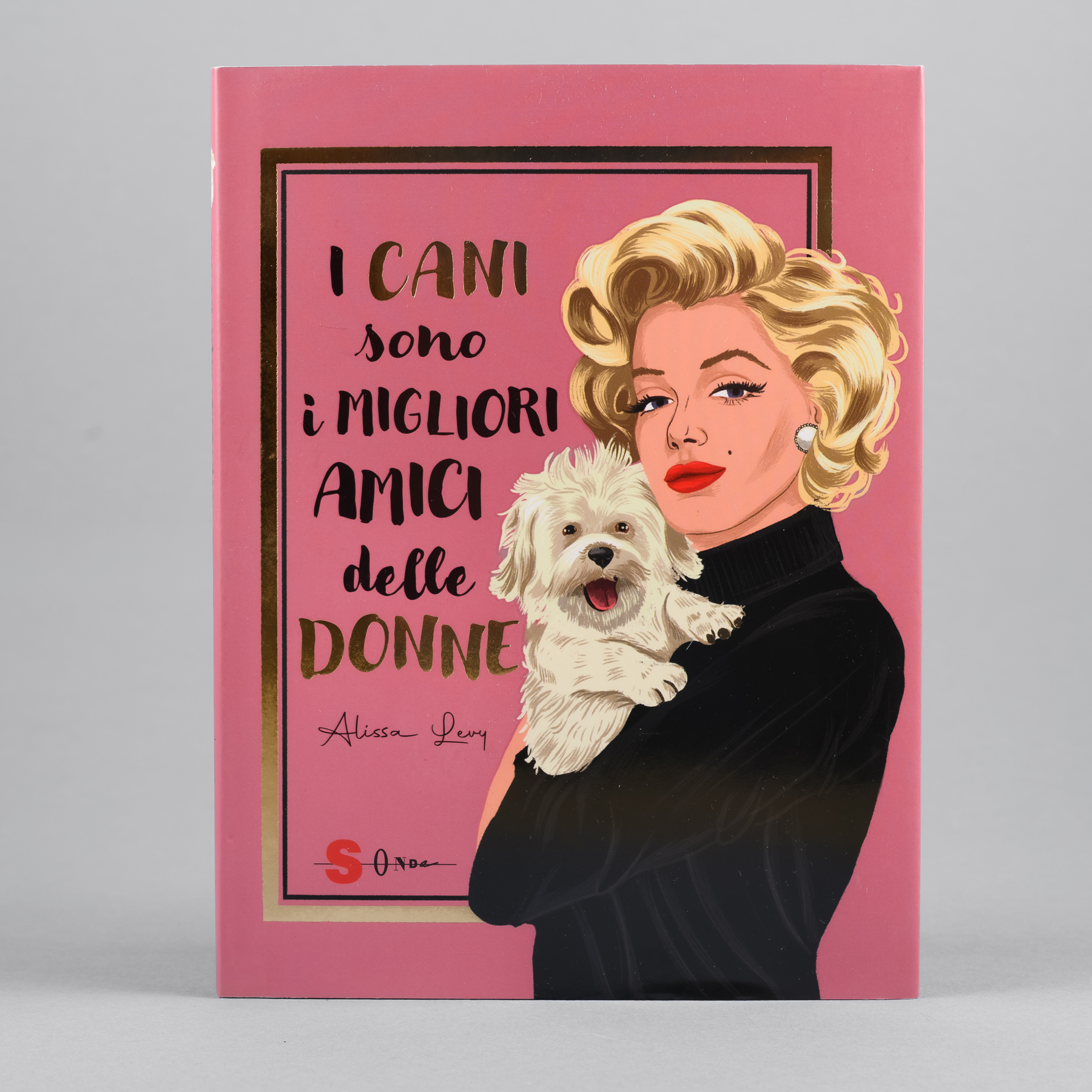 “I cani sono i migliori amici delle donne” di Alissa Levy – Edizioni Sonda